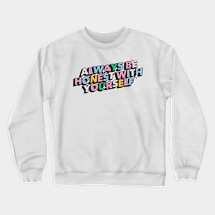 Always be honest with yourself - Positive Vibes Motivation Quote Crewneck Sweatshirt